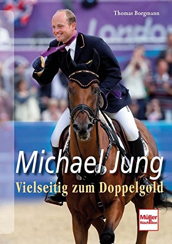 Michael Jung. Vielseitig zum Doppelgold.